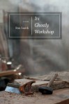 Its Ghostly Workshop: Poems (Southern Messenger Poets) - Ron Smith