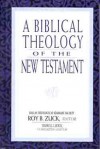 A Biblical Theology of the New Testament - Roy B. Zuck