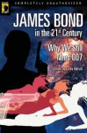 James Bond in the 21st Century: Why We Still Need 007 (Smart Pop series) - Glenn Yeffeth, Leah Wilson