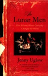 The Lunar Men: Five Friends Whose Curiosity Changed the World - Jenny Uglow