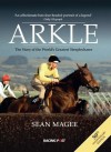 Arkle: The Story of the World's Greatest Steeplechaser 50th Anniversary Edition - Sean Magee