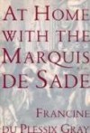 At Home With the Marquis De Sade a Life - Francine du Plessix Gray