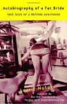 Autobiography of a Fat Bride: True Tales of a Pretend Adulthood - Laurie Notaro
