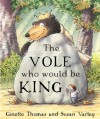 The Vole Who Would Be King - Ginette Thomas, Susan Varley