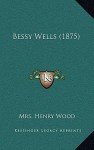 Bessy Wells (1875) - Mrs. Henry Wood