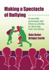 Making a Spectacle of Bullying: An Assembly Performance with Follow-Up Activities for Citizenship, PSHE and Literacy, Art and Music [With CDROM] - Kate Baker