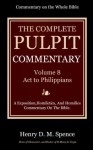 The Pulpit Commentary Complete Volume 8 Act to Philippians (77 Books Now In 9 volumes): A Exposition,Homiletics, And Homilies Commentary On The Bible. - Henry Donald Maurice Spence-Jones, Various, Joseph S. Exell