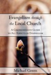 Evangelism Through the Local Church: A Comprehensive Guide to All Aspects of Evangelism - Michael Green