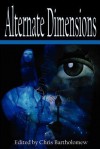 Alternate Dimensions - Kenneth C. Goldman, Andy Echevarria, Chris Bartholomew