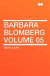 Barbara Blomberg Volume 05 - Georg Ebers