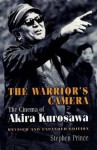 The Warrior's Camera: The Cinema Of Akira Kurosawa - Stephen Prince