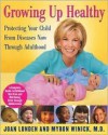 Growing Up Healthy: Protecting Your Child from Diseases Now Through Adulthood - Joan Lunden