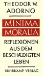 Minima Moralia. Reflexionen aus dem beschädigten Leben - Theodor W. Adorno