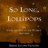 So Long, Lollipops: The Free Until The End of the World Novella - Sarah Lyons Fleming, Julia Whelan