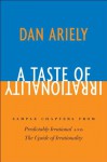 A Taste of Irrationality: Sample chapters from Predictably Irrational and Upside of Irrationality - Dan Ariely