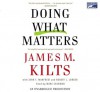 Doing What Matters: How to Get Results That Make a Difference-The Revolutionary Old-Fashioned Approach - John F. Manfredi, Robert Lorber, James M. Kilts, Marc Cashman