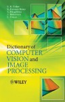 Dictionary of Computer Vision and Image Processing - Robert Fisher, Andrew FitzGibbon