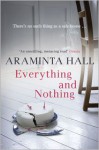 Everything and Nothing - Araminta Hall