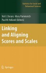 Linking and Aligning Scores and Scales - Neil J. Dorans, Mary Pommerich, Paul W. Holland