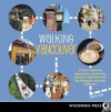 Walking Vancouver: 36 Walking Tours Exploring Spectacular Waterfront, Dynamic Neighborhoods, Hip Hangouts, and Tasty Di - John Lee