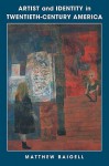 Artist and Identity in Twentieth-Century America - Matthew Baigell