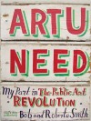 Art U Need: My Part in the Public Art Revolution - Bob Smith, Roberta Smith