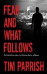 Fear and What Follows: The Violent Education of a Christian Racist, a Memoir - Tim Parrish