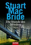 Die Stunde des Mörders: Roman (German Edition) - Stuart MacBride, Andreas Jäger