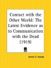 Contact with the Other World: The Latest Evidence as to Communication with the Dead - James Hervey Hyslop