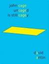John Cage Uncaged Is Still Cagey - David Antin
