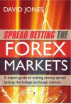 Spread Betting the Forex Markets - David Jones