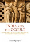 India and the Occult: The Influence of South Asian Spirituality on Twentieth Century British Occultism - Gordan Djurdjevic