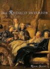 The Rococo Interior: Decoration And Social Spaces In Early Eighteenth Century Paris - Katie Scott