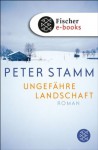Ungefähre Landschaft: Roman (German Edition) - Peter Stamm
