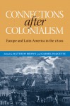 Connections after Colonialism: Europe and Latin America in the 1820s - Gabriel Paquette, Matthew Brown, Brian Roger Hamnett, Will Fowler, Josep M. Fradera, Maurizio Isabella, Jay Sexton, Scarlett O'Phelan Godoy, Iona Macintyre, Reuben Zahler, David Rock, Carrie Gibson, Christopher Schmidt-Nowara
