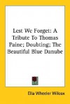 Lest We Forget: A Tribute to Thomas Paine; Doubting; The Beautiful Blue Danube - Ella Wheeler Wilcox