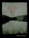 Wolf Lake, White Gown Blown Open: Poems - Diane Seuss