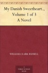 My Danish Sweetheart., Volume 1 of 3 A Novel - William Clark Russell