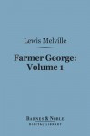 Farmer George, Volume 1 (Barnes & Noble Digital Library) - Lewis Melville