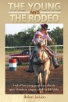 The Young and The Rodeo: A tale of how young people keep alive the sport of rodeo in the region called the ArklaMiss - Robert Jackson