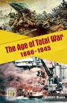 The Age of Total War, 1860-1945 - Jeremy Black