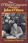 The O'Hara Concern: A Biography Of John O'Hara - Matthew J. Bruccoli