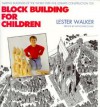 Block Building for Children: Making Buildings of the World with the Ultimate Construction Toy - Witold Rybczyński, Lester R. Walker