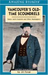 Vancouver's Old-Time Scoundrels: Gassy Jack's Exploits and Other Skulduggery - Jill Foran, Colleen Anderson, Foran
