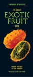 The Great Exotic Fruit Book: A Handbook of Tropical and Subtropical Fruits, With Recipes - Norman Van Aken, John Harrisson