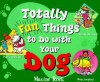 Totally Fun Things to Do with Your Dog - Maxine Rock