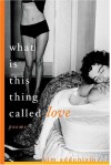 What Is This Thing Called Love: Poems - Kim Addonizio