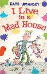 I Live in a Mad House - Kaye Umansky, Kate Sheppard