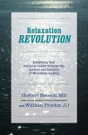 Relaxation Revolution: The Science and Genetics of Mind Body Healing - Herbert Benson, William Proctor