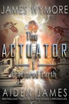 The Actuator: Fractured Earth - James Wymore, Aiden James